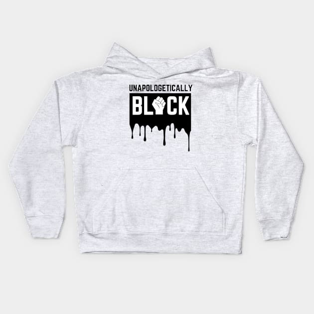 Unapologetically Black Strong African American Black Lives Matter Melanin Gift Kids Hoodie by HypeProjecT